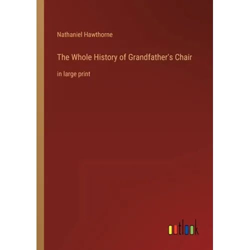 The Whole History of Grandfather's Chair: in large print