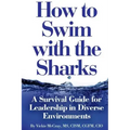 How to Swim with the Sharks: A Survival Guide for Leadership in Diverse Environments