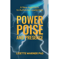 Power, Poise, and Presence: A New Approach to Authentic Leadership