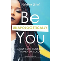 Be Unapologetically You: A Self Love Guide for Women of Color