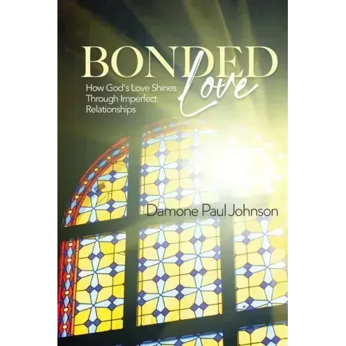 Bonded Love: How God's Love Shines Through Imperfect Relationships