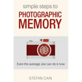 Simple Steps to Photographic Memory: Even the average Joe can do it now