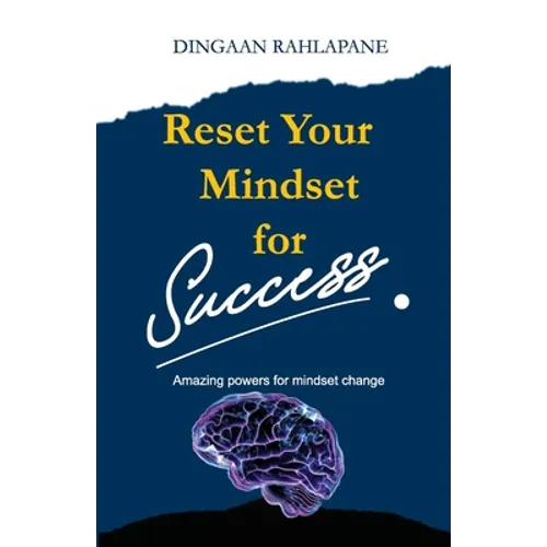 Reset Your Mindset for Success: The Amazing Powers for Mindset Change