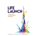 Life Launch: A Roadmap to an Extraordinary Adulthood