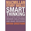 Smart Thinking: How to Think Conceptually, Design Solutions and Make Decisions