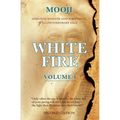 White Fire: Spiritual Wisdom and Pointings of a Contemporary Sage (Second Edition, VOLUME I)