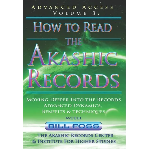 How to Read the Akashic Records Vol 3: Advanced Access - Advanced Dynamics, Benefits & techniques