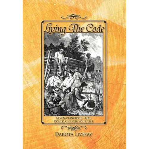 Living the Code: Seven Principles That Could Change Your Life