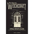 The Door to Witchcraft: A New Witch's Guide to History, Traditions, and Modern-Day Spells