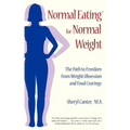 Normal Eating for Normal Weight: The Path to Freedom from Weight Obsession and Food Cravings