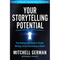 Your Storytelling Potential: The Underground Guide to Finally Writing a Great Screenplay or Novel