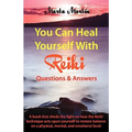 You Can Heal Yourself with Reiki - Questions and Answers