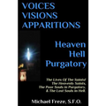 VOICES VISIONS APPARITIONS Heaven Hell Purgatory: The Lives Of The Saints