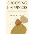 Choosing Happiness: Amidst the Storms of Life