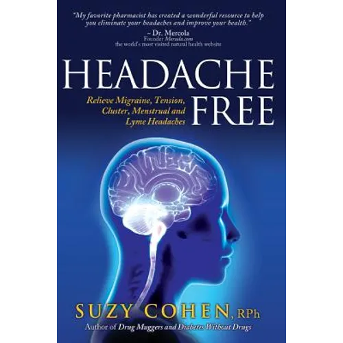 Headache Free: Relieve Migraine, Tension, Cluster, Menstrual and Lyme Headaches