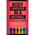 Body Language In A Nutshell, Awaken The Language And Confidence Within.