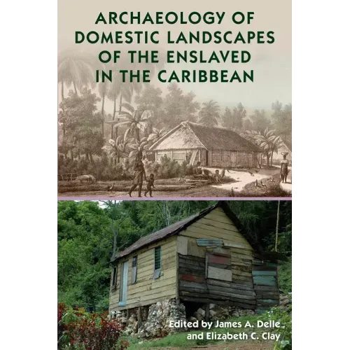 Archaeology of Domestic Landscapes of the Enslaved in the Caribbean