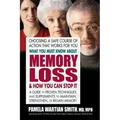 What You Must Know about Memory Loss & How You Can Stop It: A Guide to Proven Techniques and Supplements to Maintain, Strengthen, or Regain Memory