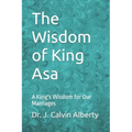 The Wisdom of King Asa: A King's Wisdom for Our Marriages