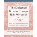 The Dialectical Behavior Therapy Skills Workbook for Anger: Using DBT Mindfulness and Emotion Regulation Skills to Manage Anger