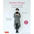 Stylish Wraps Sewing Book: Ponchos, Capes, Coats and More - Fashionable Warmers That Are Easy to Sew