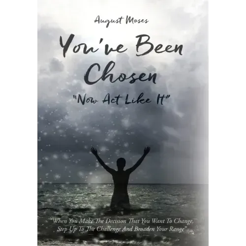 You've Been Chosen: Now Act Like It