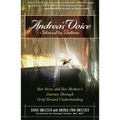 Andrea's Voice: Silenced by Bulimia: Her Story and Her Mother's Journey Through Grief Toward Understanding
