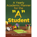 A Yearly Academic Planner for the "A" Student