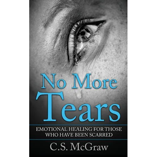 No More Tears: Emotional Healing For Those Who Have Been Scarred