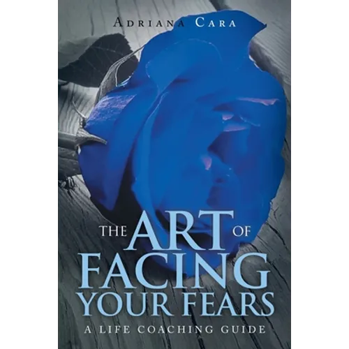 The Art of Facing Your Fears: A Life Coaching Guide