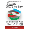 Things Not To Say To Someone Who Has Cancer - A Beginners Guide