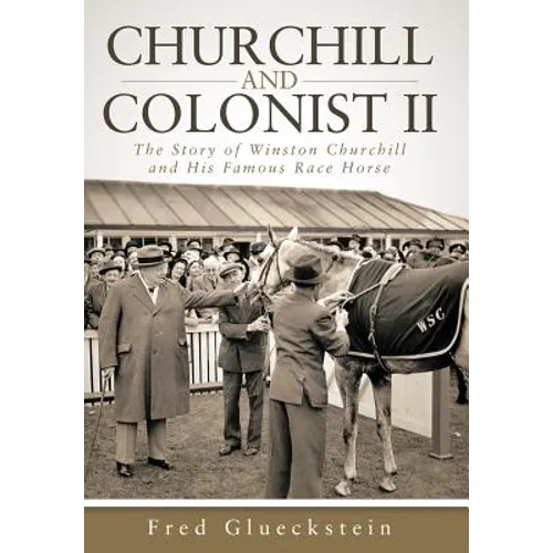 Churchill and Colonist II: The Story of Winston Churchill and His Famous Race Horse