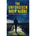 The Unforgiven Walk Alone: When Forgiveness Isn't an Option