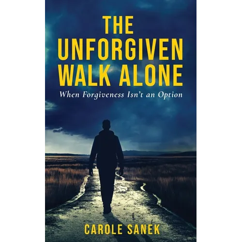 The Unforgiven Walk Alone: When Forgiveness Isn't an Option