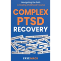 Complex PTSD Recovery: Navigating the Path to Healing Childhood Trauma