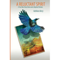 A Reluctant Spirit: A True Tale of God, Ghosts and a Skeptical Christian
