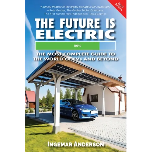 The Future is Electric: The Most Complete Guide to the World of EVs