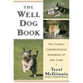 The Well Dog Book: The Classic Comprehensive Handbook of Dog Care