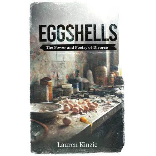 Eggshells: The Power and Poetry of Divorce