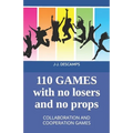 110 Games No Losers, No Props: Collaboration and Cooperation Games