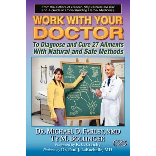 Work With Your Doctor To Diagnose and Cure 27 Ailments With Natural and Safe Methods