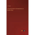 A Practical Guide for the Manufacture of Metallic Alloys