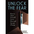 Unlock the Fear: How to Open Yourself Up to Face and Accept Change