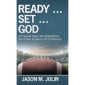 Ready ... Set ... God: A Football Story with Illustrations That Share Evidence for Christianity