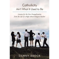 Catholicity Ain't What It Used to Be: Lessons for the New Evangelization from the Life of a High School Religion Teacher