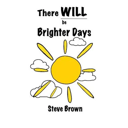 There Will Be Brighter Days