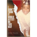 I Didn't Think It Would Affect Me This Way: From Trials to Triumph: A Journey of Faith, Resilience, and Purpose