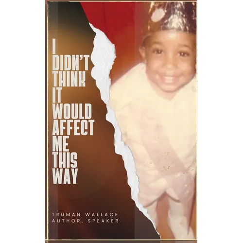 I Didn't Think It Would Affect Me This Way: From Trials to Triumph: A Journey of Faith, Resilience, and Purpose