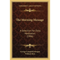 The Morning Message: A Selection For Daily Meditation (1906)