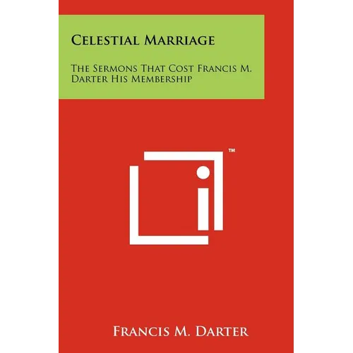 Celestial Marriage: The Sermons That Cost Francis M. Darter His Membership
